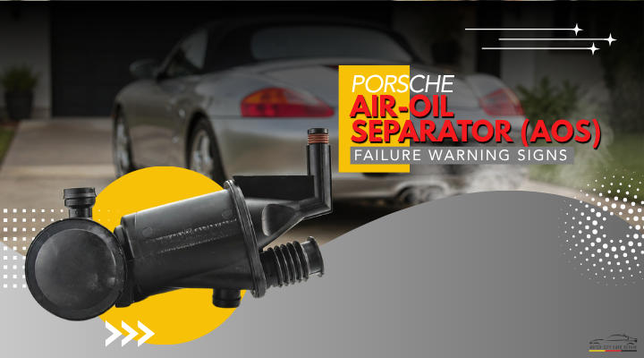 Porsche Air-Oil Separator (AOS) Failure Warning Signs