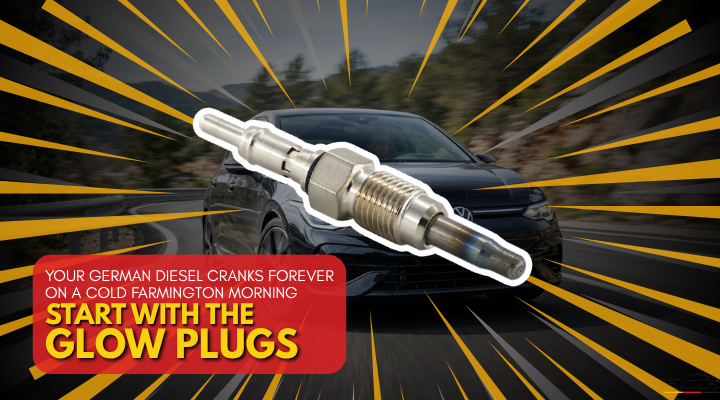 Your German Diesel Cranks Forever on a Cold Farmington Morning — Start With the Glow Plugs